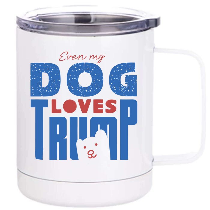 Even My Dog Loves Trump Front & Back 12oz Stainless Steel Tumbler Cup