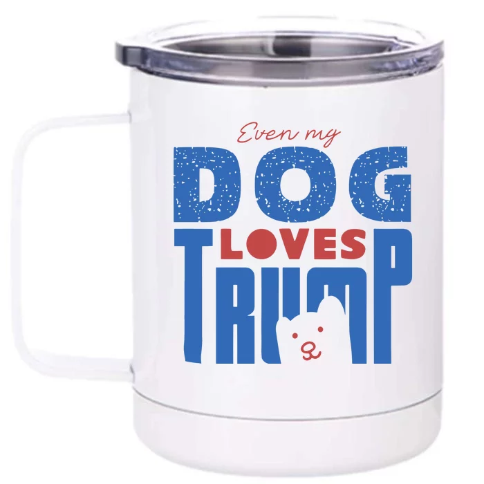 Even My Dog Loves Trump Front & Back 12oz Stainless Steel Tumbler Cup