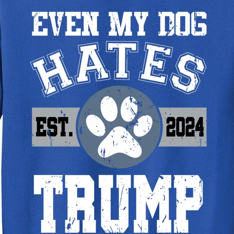 Even My Dog Hates Trump Funny Anti President Donald Trump Gift Tall Sweatshirt