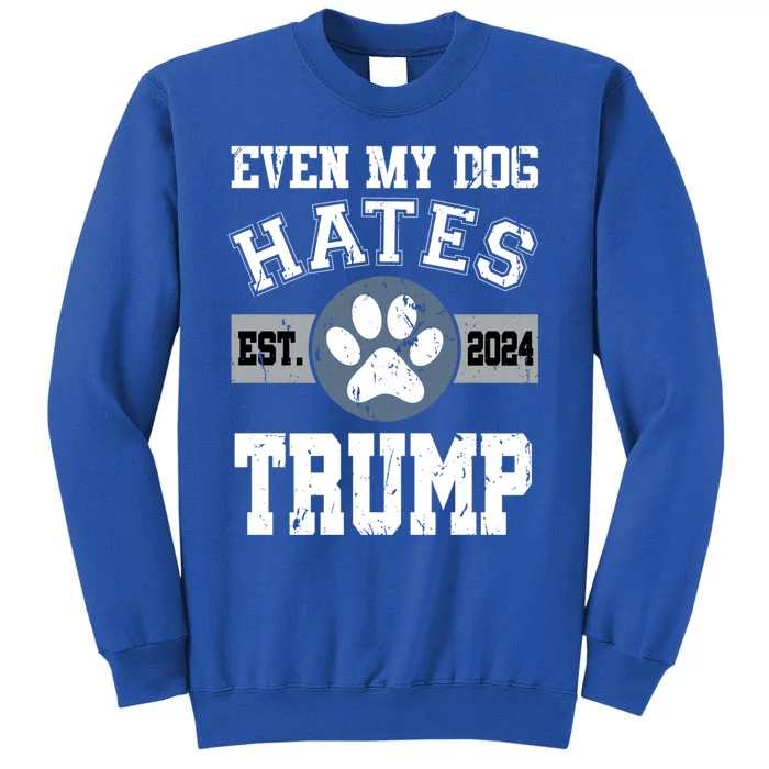 Even My Dog Hates Trump Funny Anti President Donald Trump Gift Tall Sweatshirt