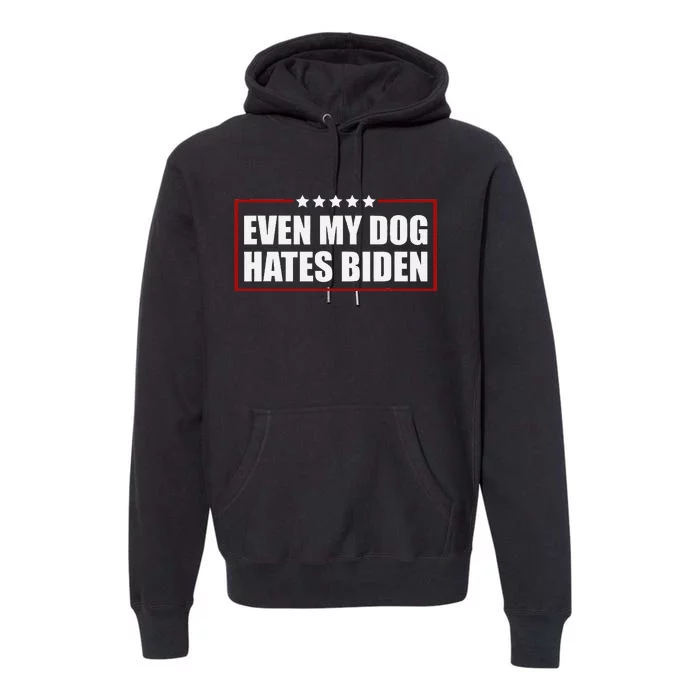 Even My Dog Hates Biden Political Joke Premium Hoodie