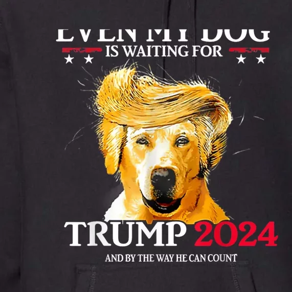 Even My Dog Is Waiting For Trump 2024 Funny Dog Trump Hair Premium Hoodie