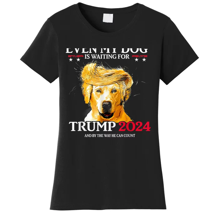 Even My Dog Is Waiting For Trump 2024 Funny Dog Trump Hair Women's T-Shirt