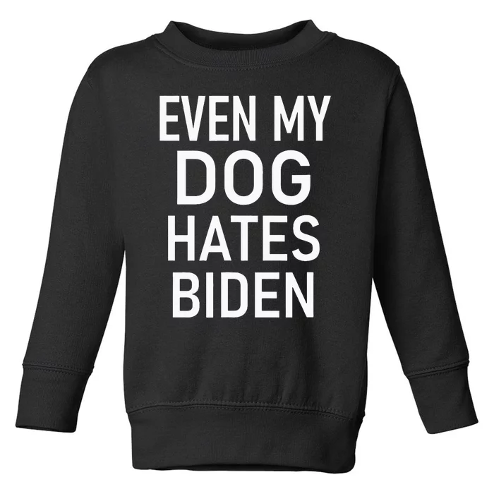 Even My Dog Hates Biden, Conservative, Anti Liberal, Funny Toddler Sweatshirt