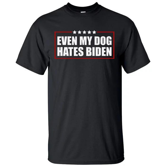 Even My Dog Hates Biden Sarcastic Political Joke Tall T-Shirt