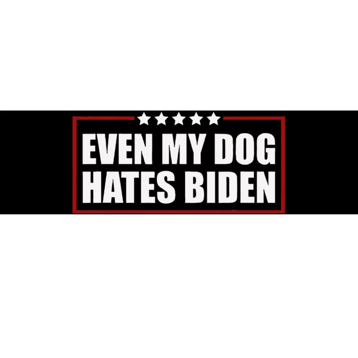 Even My Dog Hates Biden Sarcastic Political Joke Bumper Sticker