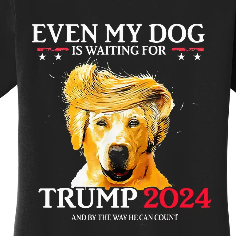 Even My Dog Is Waiting For Trump 2024 Women's T-Shirt