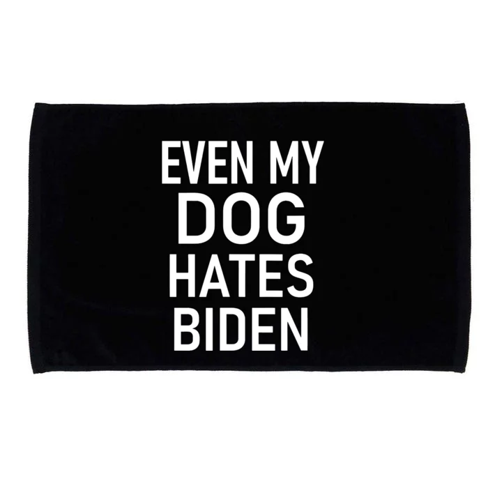 Even My Dog Hates Biden Conservative Anti Liberal Funny Microfiber Hand Towel