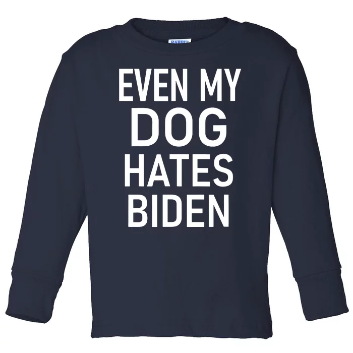 Even My Dog Hates Biden Conservative Anti Liberal Funny Toddler Long Sleeve Shirt