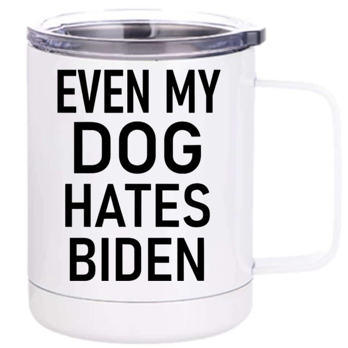 Even My Dog Hates Biden Conservative Anti Liberal Funny Front & Back 12oz Stainless Steel Tumbler Cup