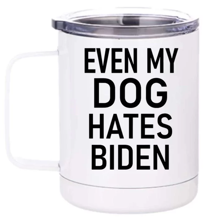 Even My Dog Hates Biden Conservative Anti Liberal Funny Front & Back 12oz Stainless Steel Tumbler Cup