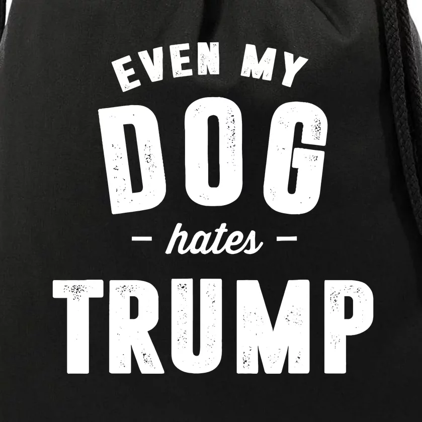 Even My Dog Hates Trump Anti President Donald Trump Drawstring Bag