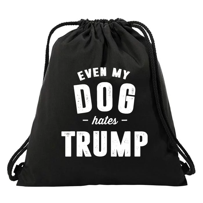 Even My Dog Hates Trump Anti President Donald Trump Drawstring Bag