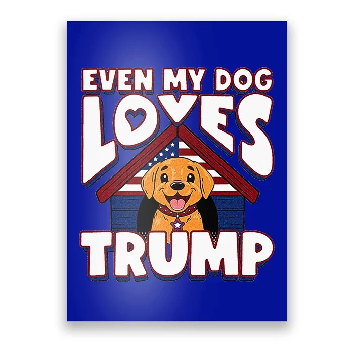 Even My Dog Loves Trump Poster