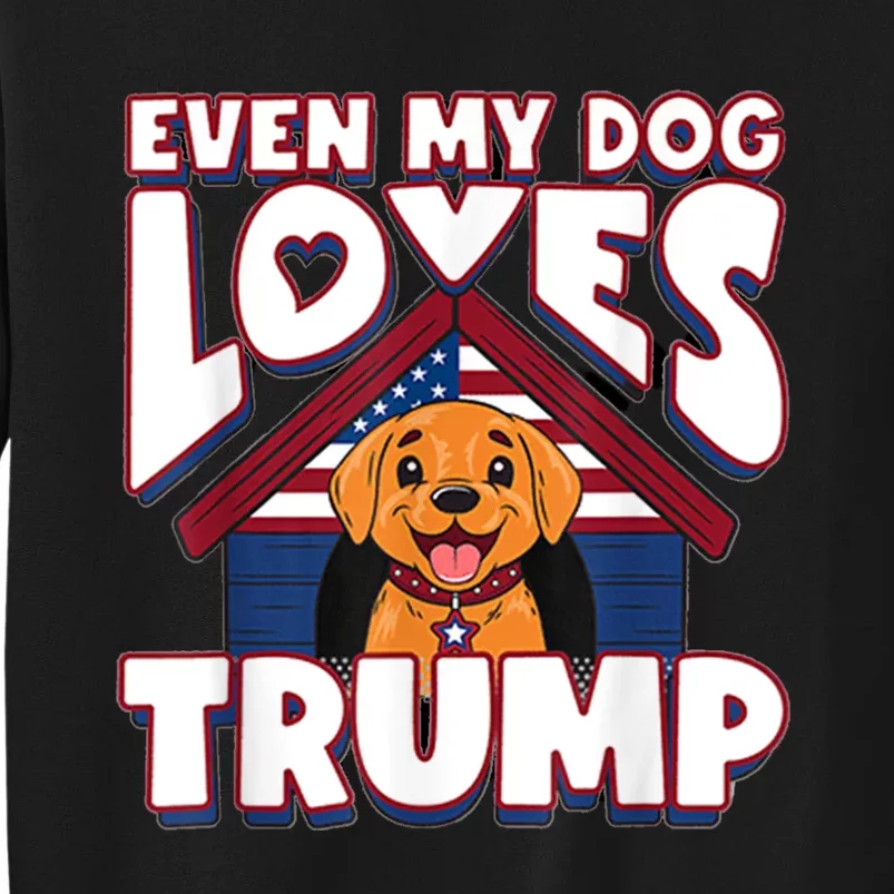 Even My Dog Loves Trump Usa Flag Election Trump Support Tall Sweatshirt