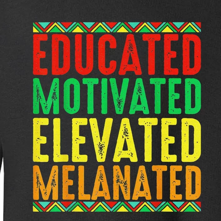 Educated Motivated Elevated Melanated Black Pride Melanin Toddler Sweatshirt