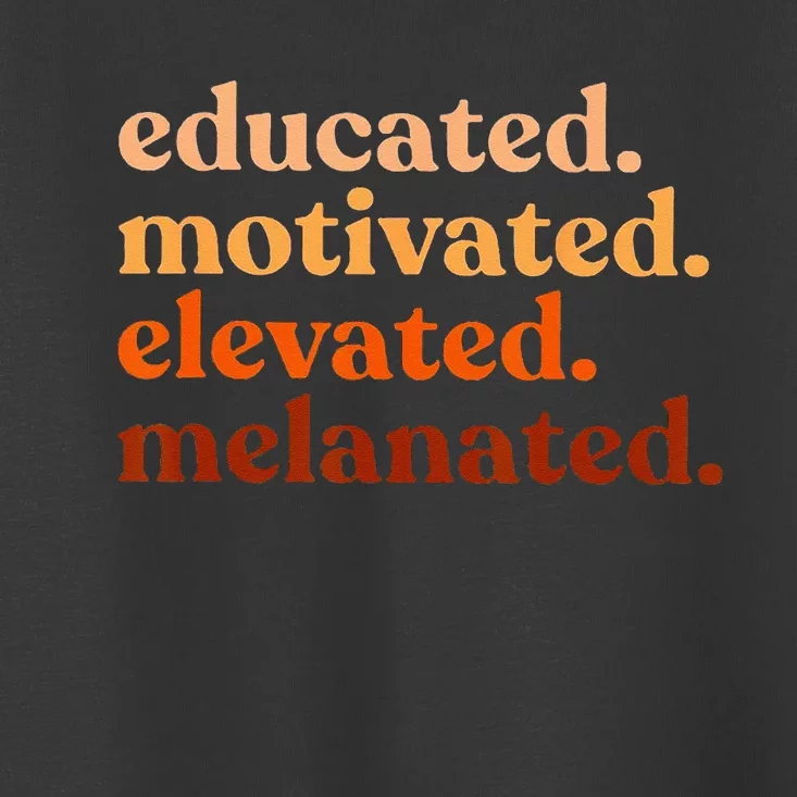 Educated Motivated Elevated Melanated Black History Month Toddler T-Shirt