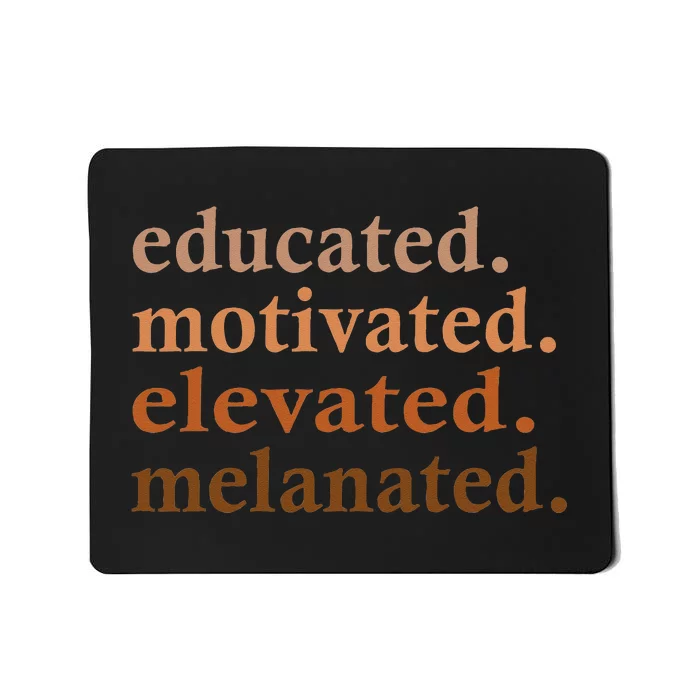 Educated Motivated Elevated Melanated Black Pride Melanin Mousepad