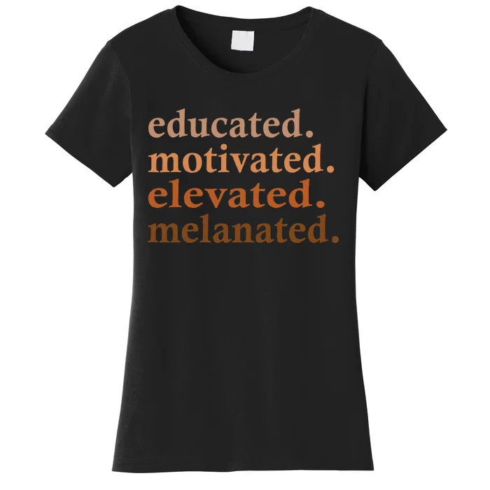 Educated Motivated Elevated Melanated Black Pride Melanin Women's T-Shirt