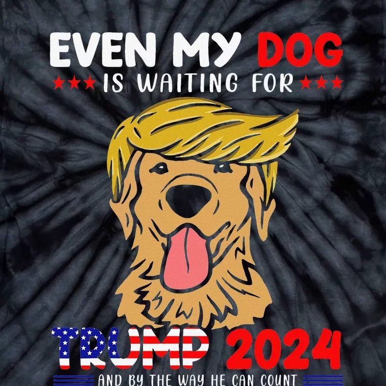 Even My Golden-Retriever Dog Is Waiting For Trump 2024 Tee Tie-Dye T-Shirt