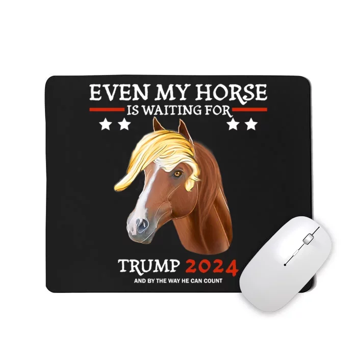 Even My Horse Is Waiting For Trump 2024, Trump Fans Mousepad