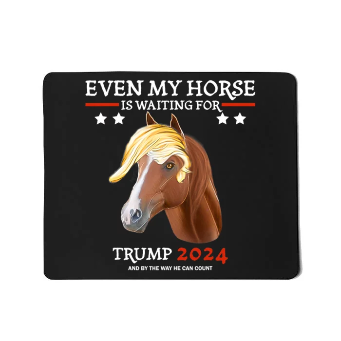 Even My Horse Is Waiting For Trump 2024, Trump Fans Mousepad