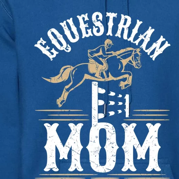 Equestrian Mom Horse Show Horseback Riding Mother's Day Gift Premium Hoodie