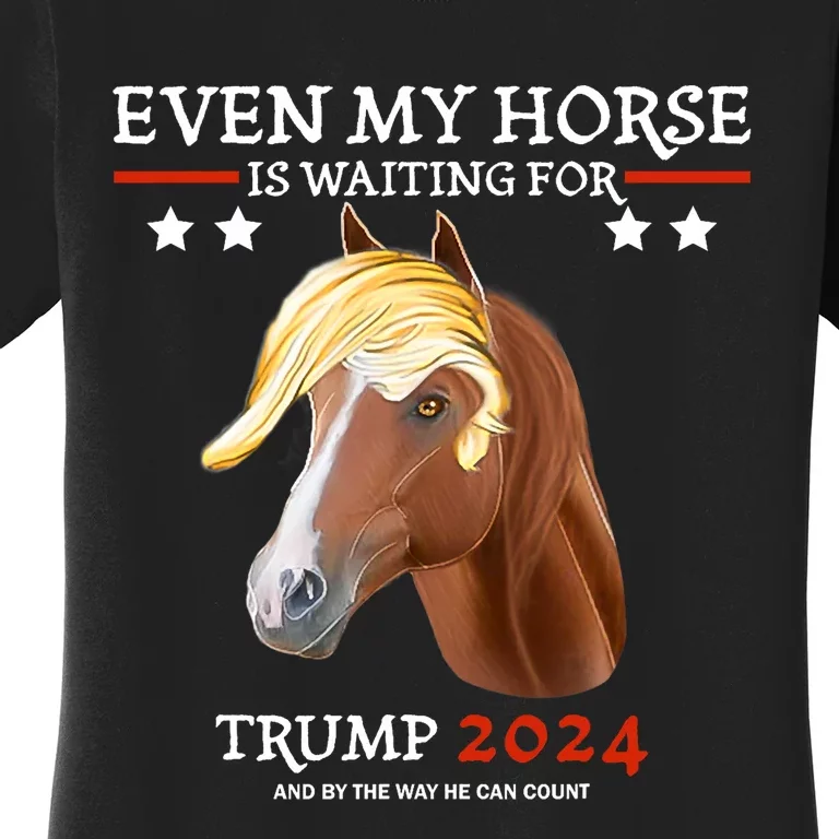 Even My Horse Is Waiting For Trump 2024 Trump Fans Women's T-Shirt