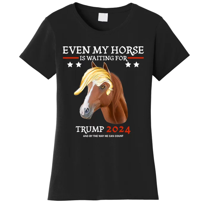 Even My Horse Is Waiting For Trump 2024 Trump Fans Women's T-Shirt