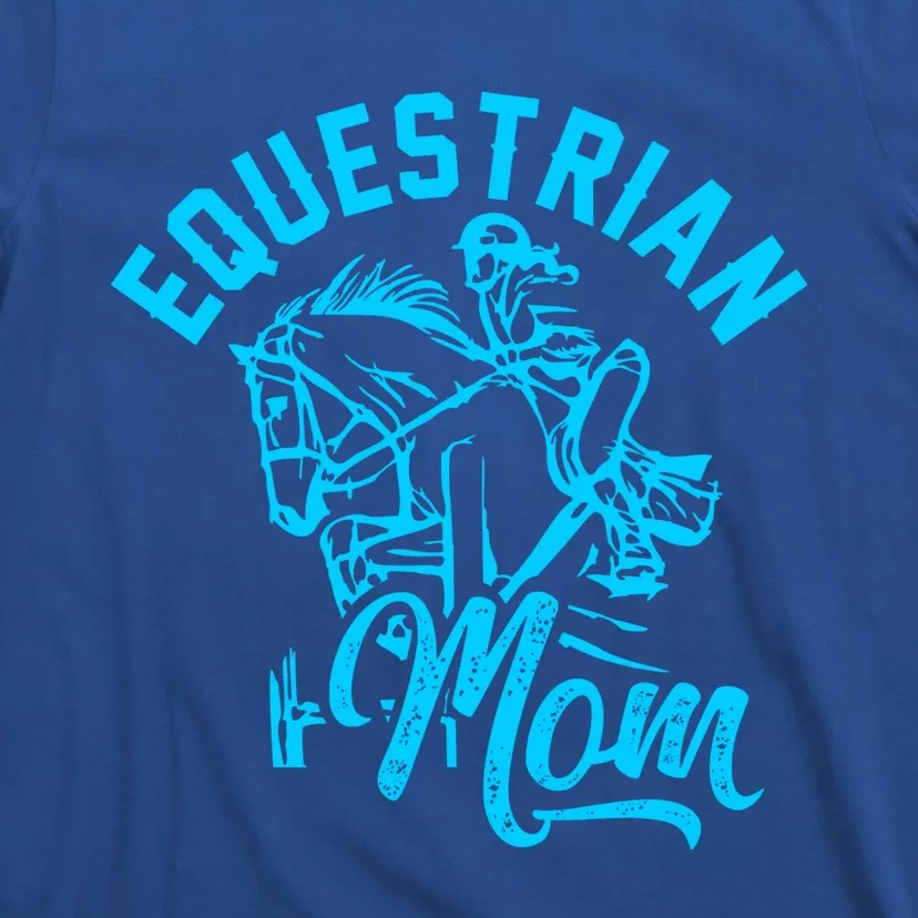 Equestrian Mom Horse Show Horseback Riding Gift Gift T-Shirt