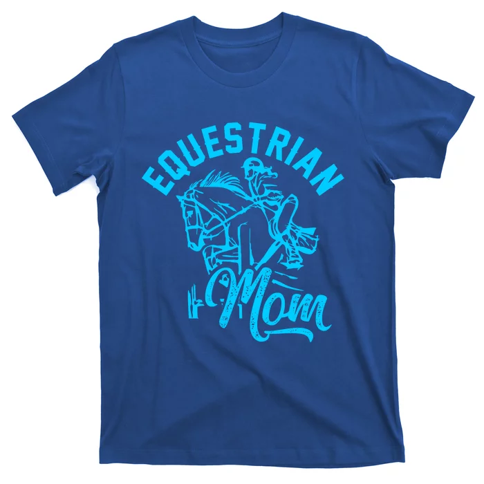 Equestrian Mom Horse Show Horseback Riding Gift Gift T-Shirt