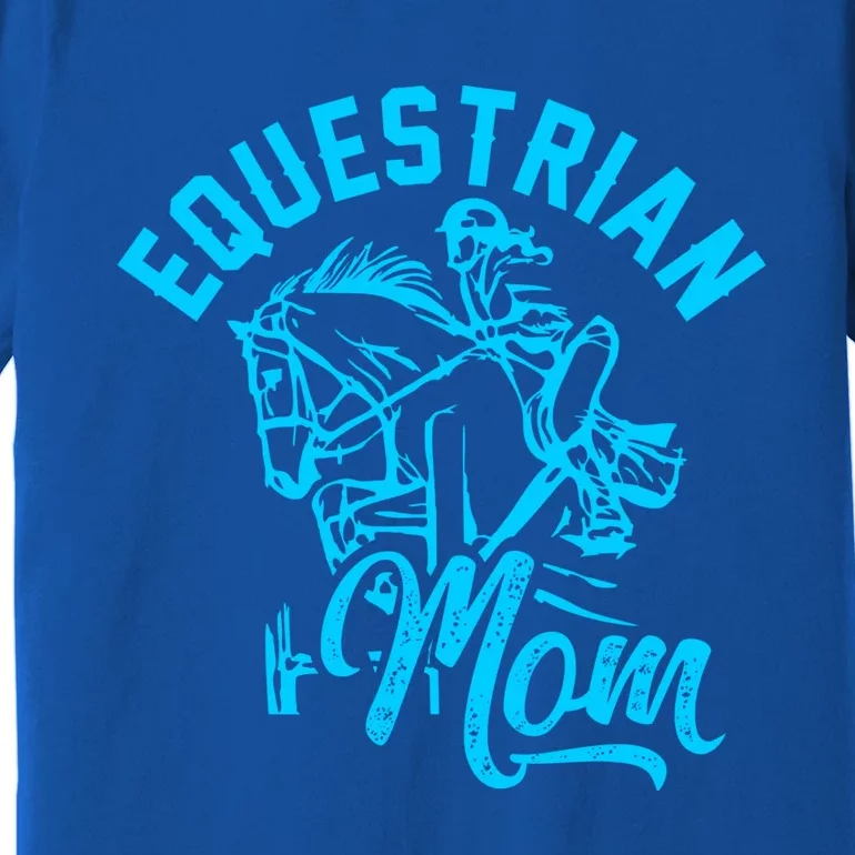 Equestrian Mom Horse Show Horseback Riding Gift Gift Premium T-Shirt