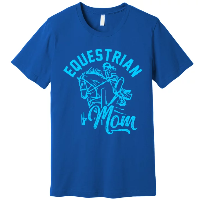 Equestrian Mom Horse Show Horseback Riding Gift Gift Premium T-Shirt