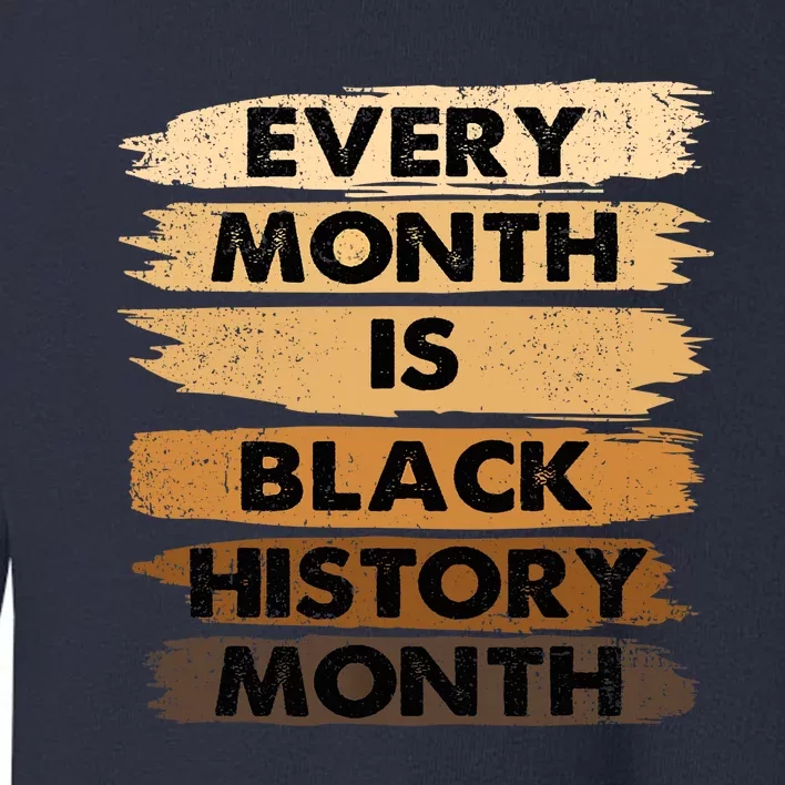 Every Month Is Black History Month BLM Melanin African Pride Toddler Sweatshirt