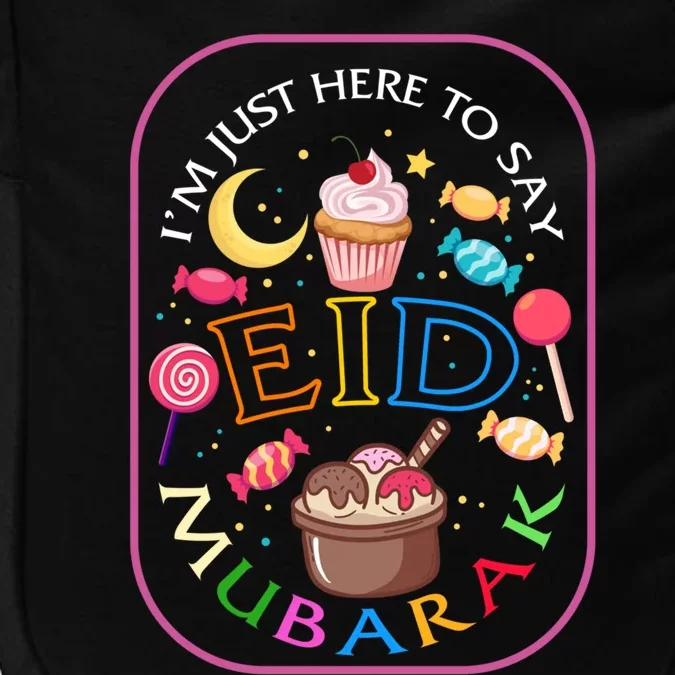 Eid Mubarak Im Just Here Say Eid Mubarak Ramadan Kareem Eid Gift Impact Tech Backpack