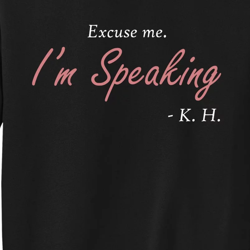 Excuse Me Im Speaking Kamala Harris I Am Speaking Vp Debate Tall Sweatshirt