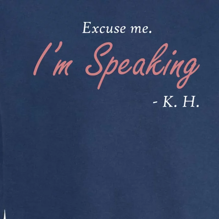 Excuse Me Im Speaking Kamala Harris I Am Speaking Vp Debate Garment-Dyed Sweatshirt