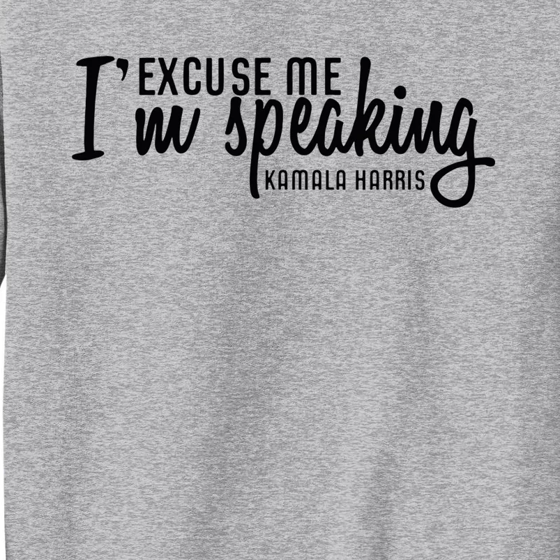 Excuse Me IM Speaking Kamala Harris Tall Sweatshirt