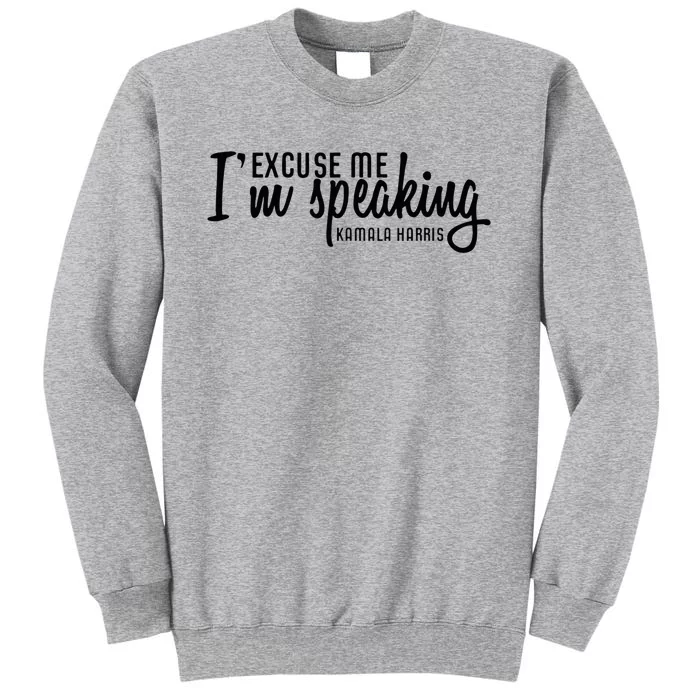 Excuse Me IM Speaking Kamala Harris Tall Sweatshirt