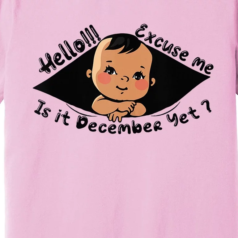 Excuse Me Is It December Yet Pregnancy Pregnant Mom To Be Premium T-Shirt