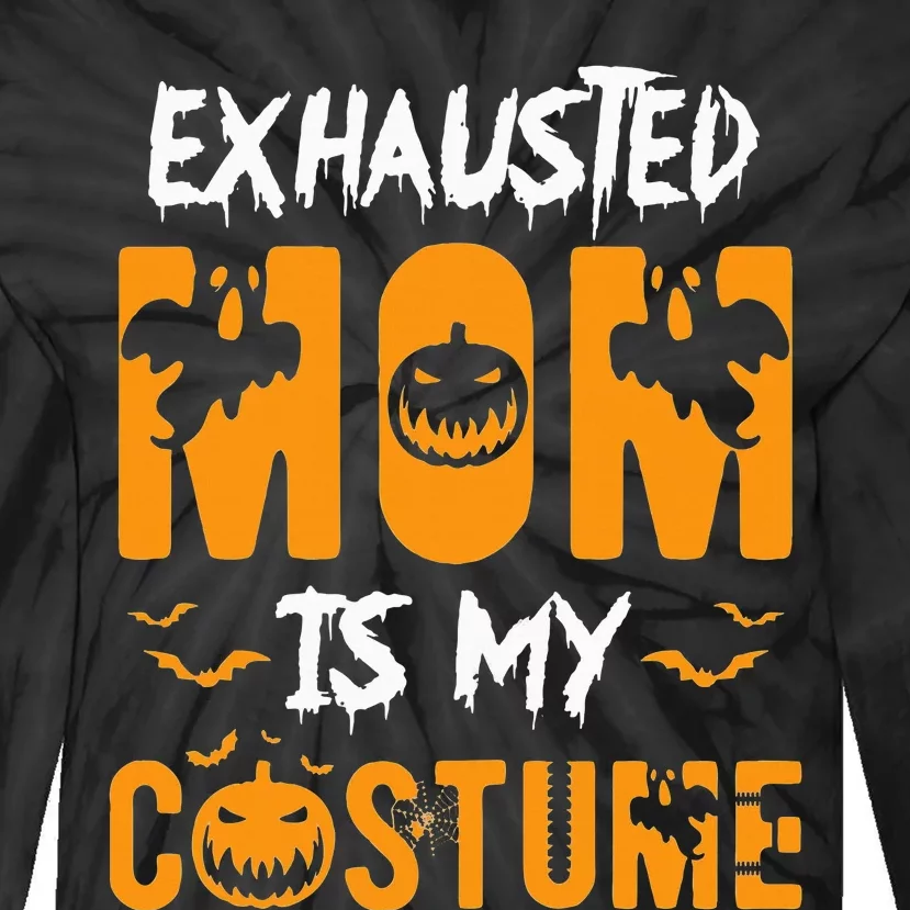 Exhausted Mom Is My Costume Funny Halloween Gift Tie-Dye Long Sleeve Shirt