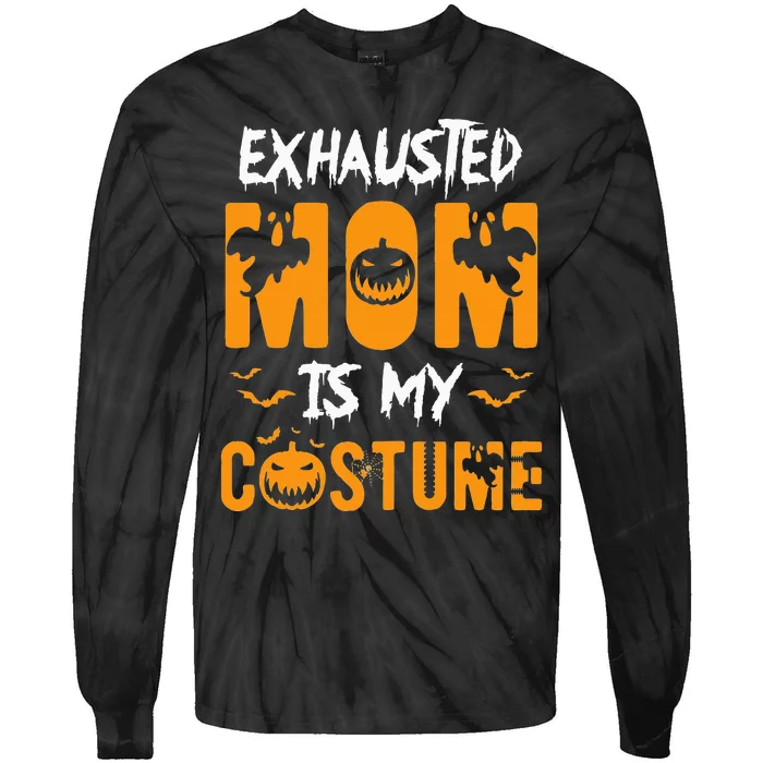 Exhausted Mom Is My Costume Funny Halloween Gift Tie-Dye Long Sleeve Shirt