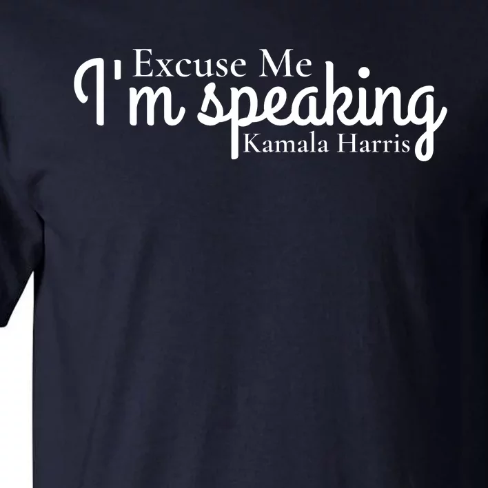 Excuse Me IM Speaking Kamala Harris Tall T-Shirt