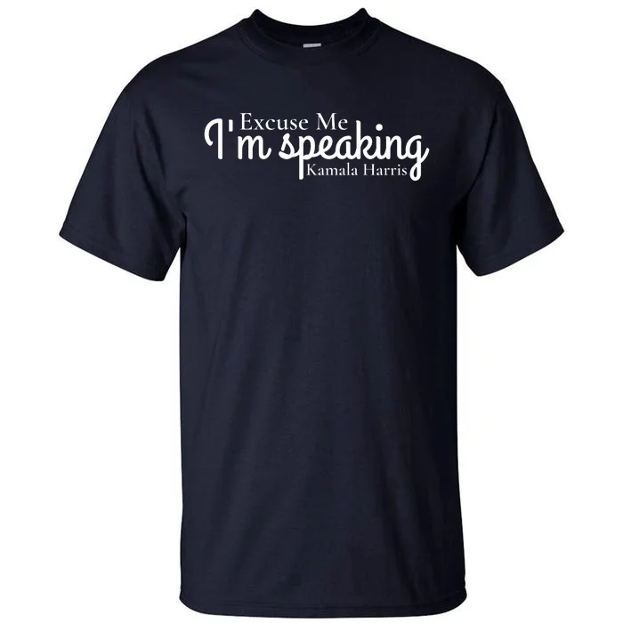 Excuse Me IM Speaking Kamala Harris Tall T-Shirt