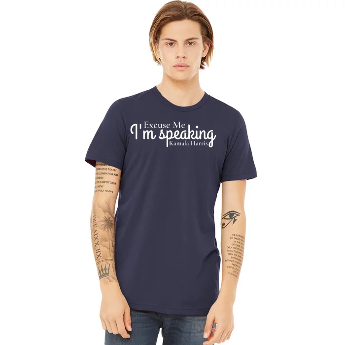 Excuse Me IM Speaking Kamala Harris Premium T-Shirt