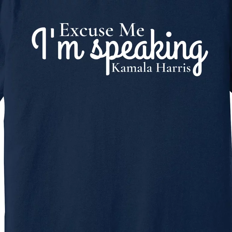 Excuse Me IM Speaking Kamala Harris Premium T-Shirt