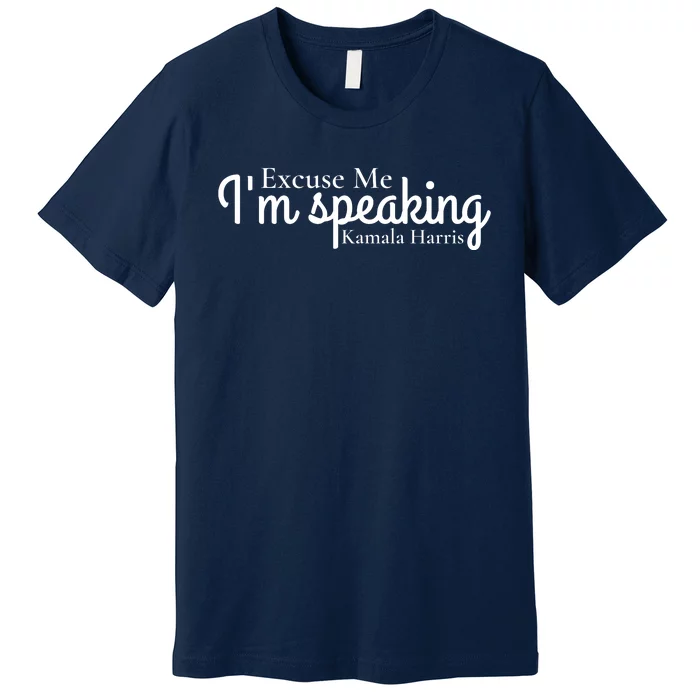 Excuse Me IM Speaking Kamala Harris Premium T-Shirt