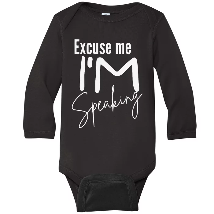 Excuse Me IM Speaking Funny Saying Excuse Me IM Speaking Baby Long Sleeve Bodysuit