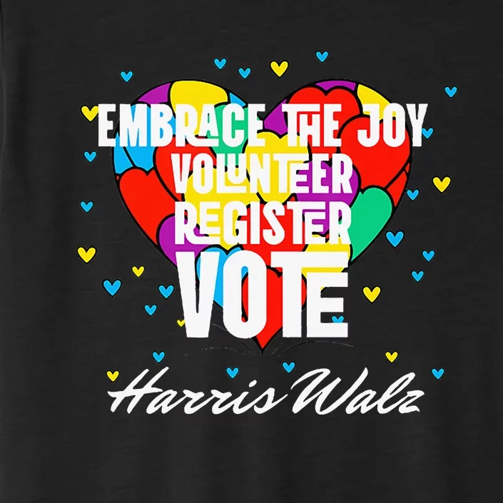 Embrace the Joy Volunteer Register Vote Harris Walz ChromaSoft Performance T-Shirt