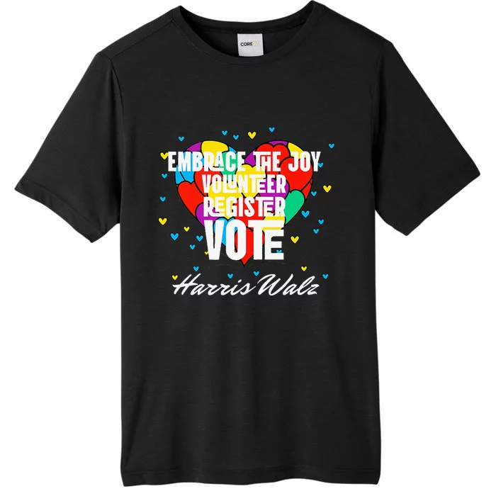 Embrace the Joy Volunteer Register Vote Harris Walz ChromaSoft Performance T-Shirt